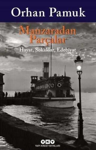 Manzaradan Parçalar - Hayat, Sokaklar, Edebiyat - Orhan Pamuk - 1