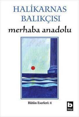 Merhaba Anadolu Bütün Eserleri:4 - Cevat Şakir Kabaağaçlı (Halikarnas Balıkçısı) - 1