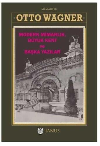 Modern Mimarlık Büyük Kent ve Başka Yazılar - Otto Wagner - Janus - 1