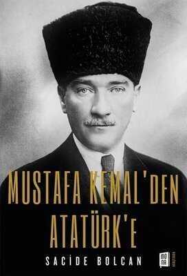 Mustafa Kemal’den Atatürk’e - Sacide Bolcan - 1