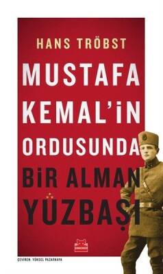 Mustafa Kemal’in Ordusunda Bir Alman Yüzbaşı - Hans Tröbst - Kırmızı Kedi Yayınevi - 1