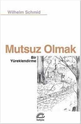 Mutsuz Olmak - Bir Yüreklendirme - Wilhelm Schmid - 1