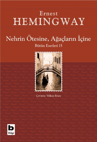 Nehrin Ötesine, Ağaçların İçine - Bütün Eserleri 15/Ernest Hemingway - 1