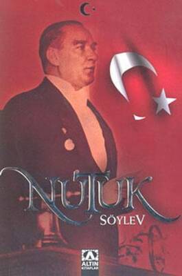 Nutuk Söylev - Mustafa Kemal Atatürk - Altın Kitaplar - 1