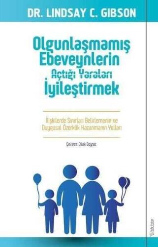 Olgunlaşmamış Ebeveynlerin Açtığı Yaraları İyileştirmek - İlişkilerde Sınırları Belirlemenin ve Duygusal Özerklik Kazanmanın Yolları - Lindsay Gibson - 1