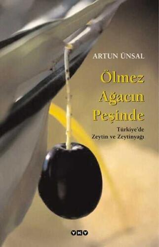 Ölmez Ağacın Peşinde - Türkiye'de Zeytin ve Zeytinyağı - Artun Ünsal - Yapı Kredi Yayınları Sanat - 1