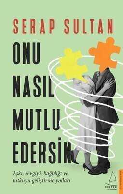 Onu Nasıl Mutlu Edersin - Serap Sultan - 1