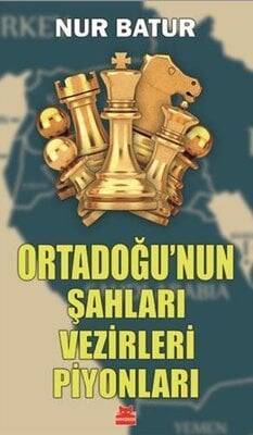 Ortadoğu'nun Şahları Vezirleri Piyonları - Nur Batur - 1