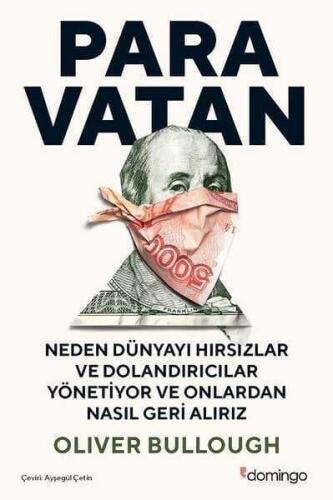 Para Vatan - Neden Dünyayı Hırsızlar ve Dolandırıcılar Yönetiyor ve Onlardan Nasıl Geri Alırız - Oliver Bullough - Domingo Yayınevi - 1