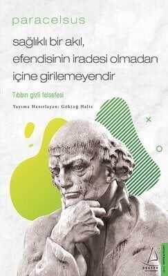 Paracelsus - Sağlıklı Bir Akıl, Efendisinin İradesi Olmadan İçine Girilemeyendir - Göktuğ Halis - 1