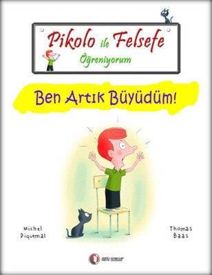 Pikolo ile Felsefe Öğreniyorum - Ben Artık Büyüdüm! - Michel Piquemal, Thomas Baas - 1