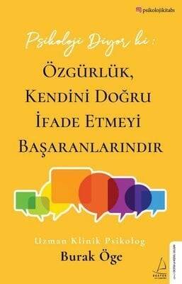 Psikoloji Diyor ki: Özgürlük, Kendini Doğru İfade Etmeyi Başaranlarındır - Burak Öge - 1