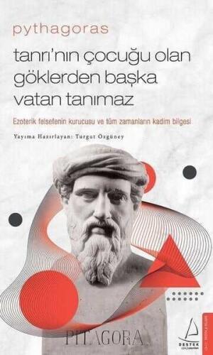 Pythagoras - Tanrının Çocuğu Olan Göklerden Başka Vatan Tanımaz -Ezoterik Felsefenin Kurucusu ve Tüm Zamanların Kadim Bilgesi -Turgut Özgüney - 1