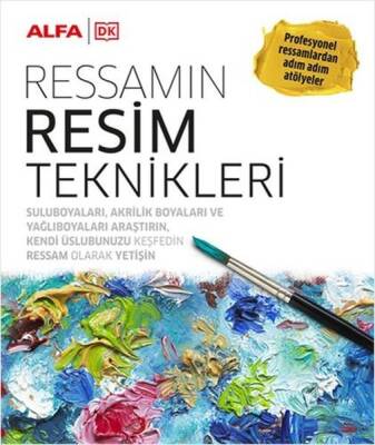 Ressamın Resim Teknikleri : Profesyonel Ressamlardan Adım Adım Atölyeler - Kolektif - 1