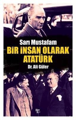 Sarı Mustafam: Bir İnsan Olarak Atatürk - Ali Güler - 1