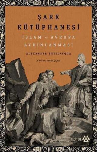 Şark Kütüphanesi: İslam ve Avrupa Aydınlanması - Alexander Bevilacqua - 1