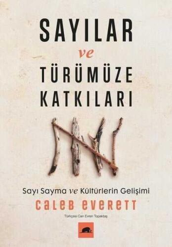 Sayılar ve Türümüze Katkıları - Sayı Sayma ve Kültürlerin Gelişimi Caleb Everett - 1