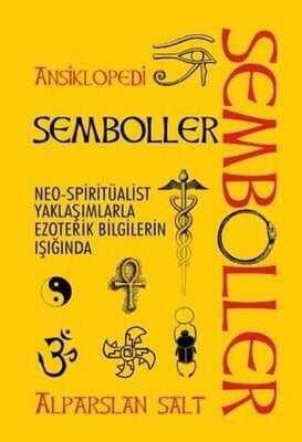 Semboller / Ansiklopedi - Neo-Spiritüalist Yaklaşımlarla Ezoterik Bilgilerin Işığında - Alparslan Salt - 1