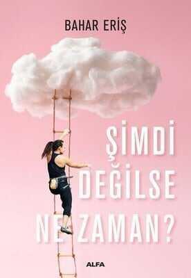 Şimdi Değilse Ne Zaman? - Bahar Eriş - 1