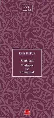 Simsiyah Soulages ile Konuşmak - Enis Batur - 1