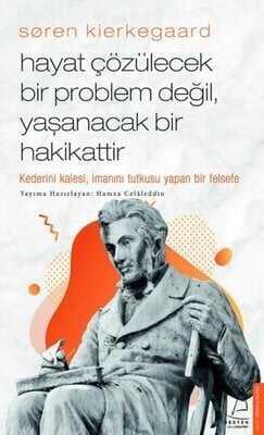 Soren Kierkegaard - Hayat Çözülecek Bir Problem Değil, Yaşanacak Bir Hakikattir - Hamza Celaleddin - 1