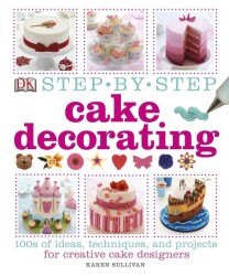 Step by Step Cake Decorating - Karen Sullivan - Dorling Kindersley Publishers LTD - 1