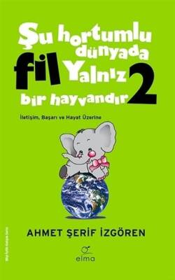 Şu Hortumlu Dünyada Fil Yalnız Bir Hayvandır 2 - Ahmet Şerif İzgören - 1