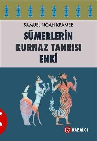 Sümerlerin Kurnaz Tanrısı Enki - Samuel Noah Kramer - 1