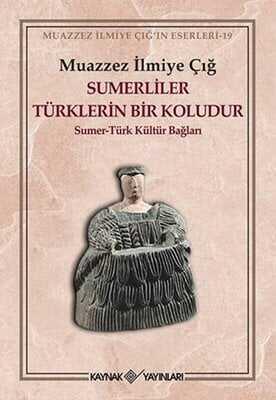 Sümerliler Türklerin Bir Koludur - Muazzez İlmiye Çığ - 1