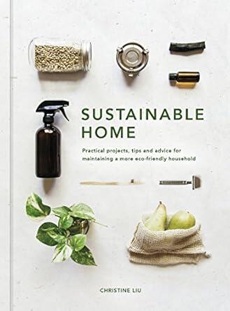 Sustainable Home: Practical projects, tips and advice for maintaining a more eco-friendly household - 2