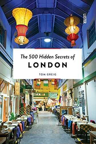 The 500 Hidden Secrets of London - Tom Greig - 1