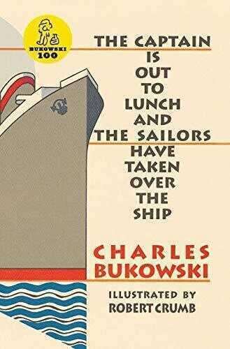 The Captain is Out to Luch and the Sailors Have Taken Over the Ship - Charles Bukowski - 1