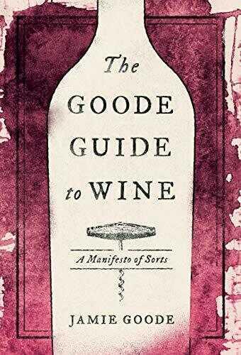 The Goode Guide to Wine: A Manifesto of Sorts - Jamie Goode - 1