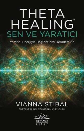 ThetaHealing: Sen ve Yaratıcı - Vianna Stibal - Nemesis Kitap - 1