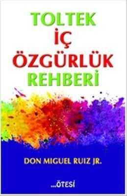 Toltek İç Özgürlük Rehberi - Don Miguel Ruiz Jr - 1