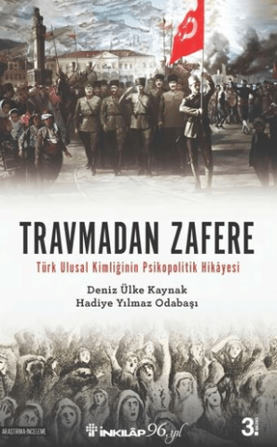 Travmadan Zafere - Türk Ulusal Kimliğinin Psikopolitik Hikayesi - 1