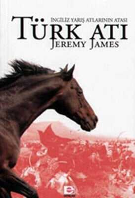 Türk Atı İngiliz Yarış Atlarının Atası - Jeremy James - 1