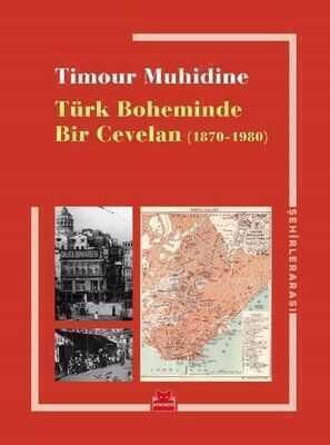 Türk Boheminde Bir Cevelan (1870 - 1980) - Timour Muhidine - 1