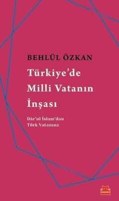 Türkiye'de Milli Vatanın İnşası - Behlül Özkan - 1