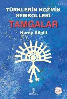 Türklerin Kozmik Sembolleri: Tamgalar - Nuray Bilgili - 1