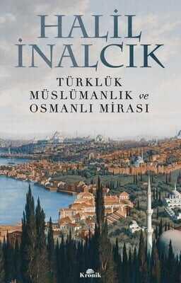 Türklük Müslümanlık ve Osmanlı Mirası - Halil İnalcık - 1