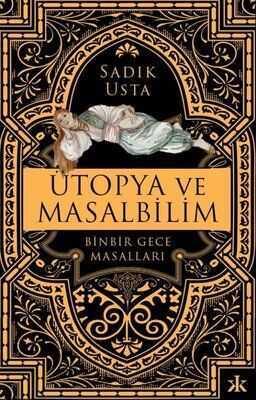 Ütopya ve Masalbilim - Sadık Usta - 1