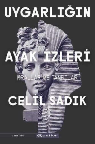 Uygarlığın Ayak İzleri - Krallar ve Tanrılar - Celil Sadık - Epsilon Yayınevi - 1