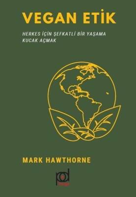 Vegan Etik: Herkes İçin Şefkatli Bir Yaşama Kucak Açmak - Mark Hawthorne - Pales Yayıncılık - 1