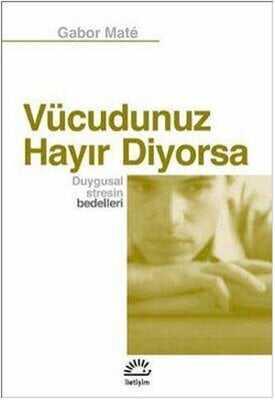 Vücudunuz Hayır Diyorsa - Duygusal Stresin Bedelleri - Gabor Mate - 1