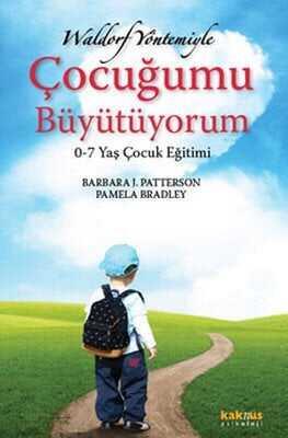 Waldorf Yöntemiyle Çocuğumu Büyütüyorum - Barbara J. Patterson, Pamela Bradley - 1