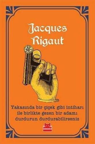 Yakasında Bir Çiçek Gibi İntiharı ile Birlikte Gezen Bir Adamı Durdurun Durdurabilirseniz - Jacques Rigaut - 1