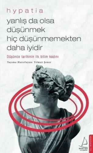 Yanlış da Olsa Düşünmek Hiç Düşünmemekten Daha İyidir - Hypatia - Destek Yayınları - 1