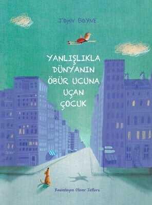 Yanlışlıkla Dünyanın Öbür Ucuna Uçan Çocuk - John Boyne - 1