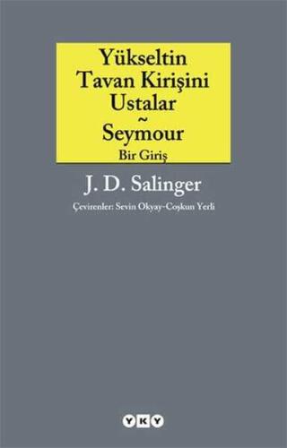 Yükseltin Tavan Kirişini Ustalar - Seymour Bir Giriş - Jerome David Salinger - 1